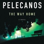 George Pelecanos's THE WAY HOME Is Worth Taking pelecanos