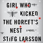 Book Review: Stieg Larsson’s THE GIRL WHO KICKED THE HORNET’S NEST girl hornet's nest