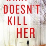 Book Review: WHAT DOESN’T KILL HER by Carla Norton what doesnt kill her