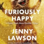 Book Review: FURIOUSLY HAPPY by Jenny Lawson furiously-happy