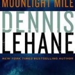 Book Review: Dennis Lehane’s MOONLIGHT MILE moonlight mile