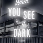 Book Review: Manuel Muñoz’s WHAT YOU SEE IN THE DARK what you see..