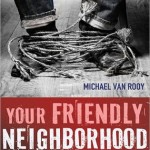 Book Review: YOUR FRIENDLY NEIGHBORHOOD CRIMINAL by Michael Van Rooy yr friendly neighborhood...